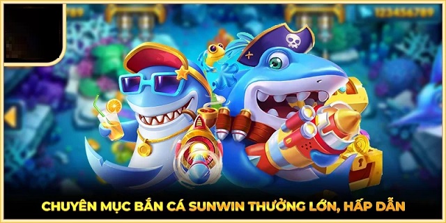 Game bắn cá Sunwin luật chơi đơn giản, săn thưởng dễ dàng