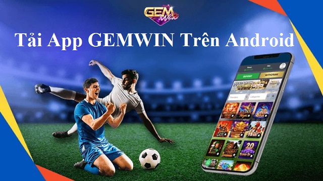 Cách tải app GEMWIN về điện thoại Android nhanh chóng Cách tải app GEMWIN về điện thoại Android nhanh chóng