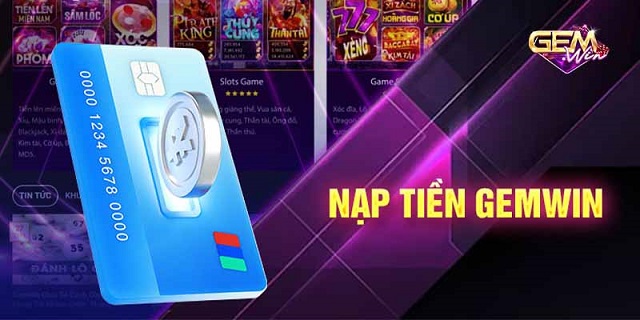Hướng dẫn nạp tiền GEMWIN nhanh chóng Hướng dẫn nạp tiền GEMWIN nhanh chóng