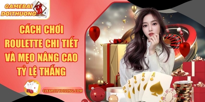 Cách Chơi Roulette Chi Tiết Và Mẹo Nâng Cao Tỷ Lệ Thắng