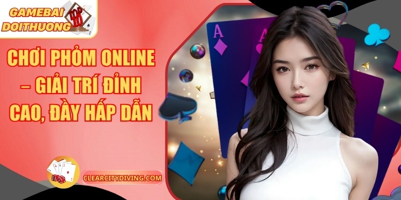 Chơi Phỏm Online – Giải Trí Đỉnh Cao, Đầy Hấp Dẫn