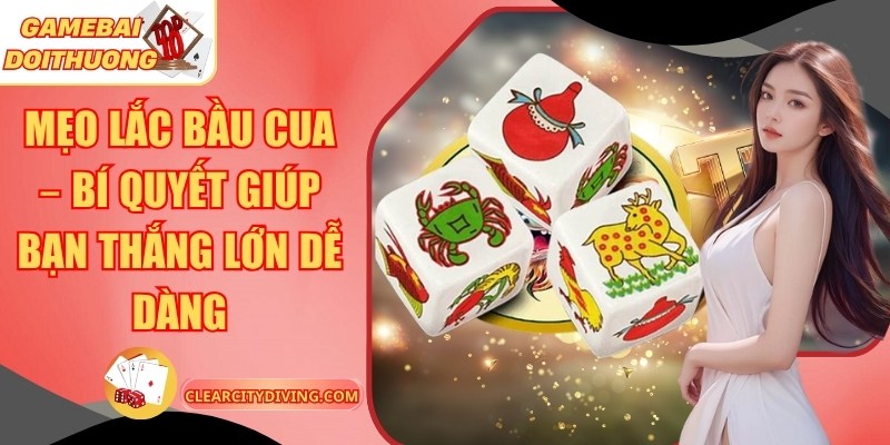 Mẹo Lắc Bầu Cua – Bí Quyết Giúp Bạn Thắng Lớn Dễ Dàng