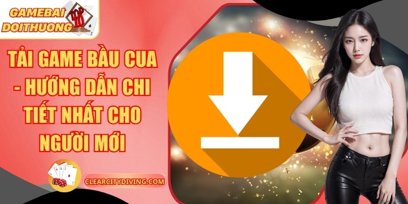 Tải Game Bầu Cua – Hướng Dẫn Chi Tiết Nhất Cho Người Mới