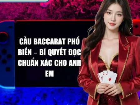 Cầu Baccarat Phổ Biến – Bí Quyết Đọc Chuẩn Xác Cho Anh Em
