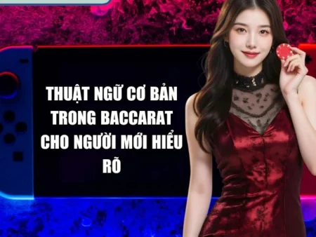 Thuật Ngữ Cơ Bản Trong Baccarat Cho Người Mới Hiểu Rõ